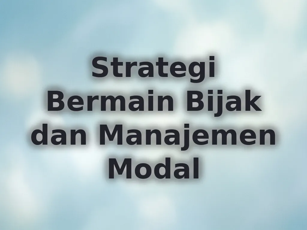 Strategi Bermain Bijak dan Manajemen Modal